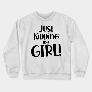 Just Kidding it's a Girl - Funny Gender Reveal Shirts Crewneck Sweatshirt